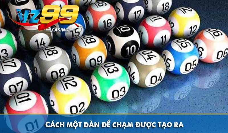 Đề Chạm là gì? Hướng dẫn cách bắt chạm đề chuẩn xác nhất 7 Cách một dàn đề chạm được tạo ra