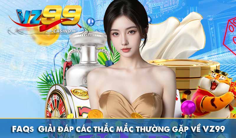 TRANG CHỦ 149 FAQs – Giải đáp các thắc mắc thường gặp về VZ99