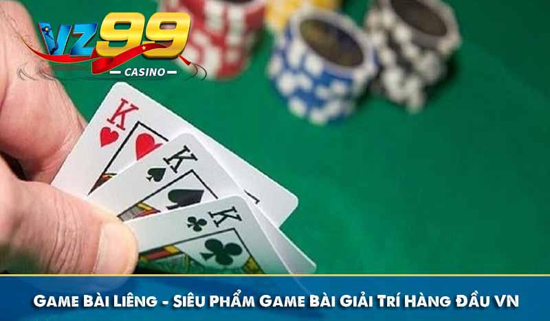 Game Bài Liêng - Siêu Phẩm Game Bài Giải Trí Hàng Đầu VN