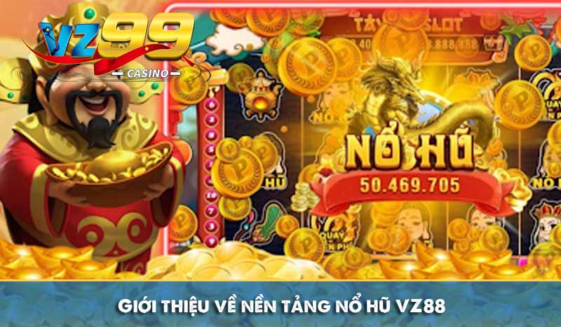 Nổ hũ VZ88 - Trải nghiệm săn hũ đỉnh cao cho người Việt 6 Giới thiệu về nền tảng nổ hũ VZ88