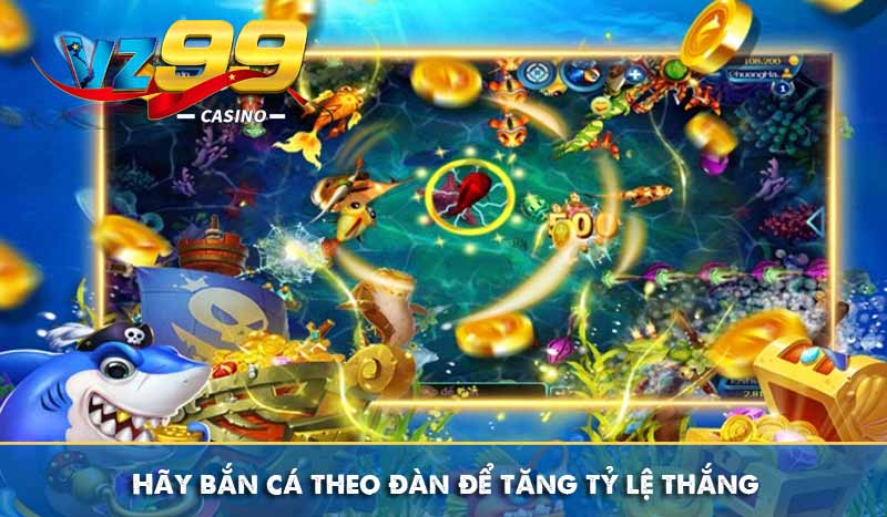 Bắn cá xèng - Săn cá ăn thưởng thả ga, đổi quà không ngừng 13 hãy bắn cá theo đàn để tăng tỷ lệ thắng