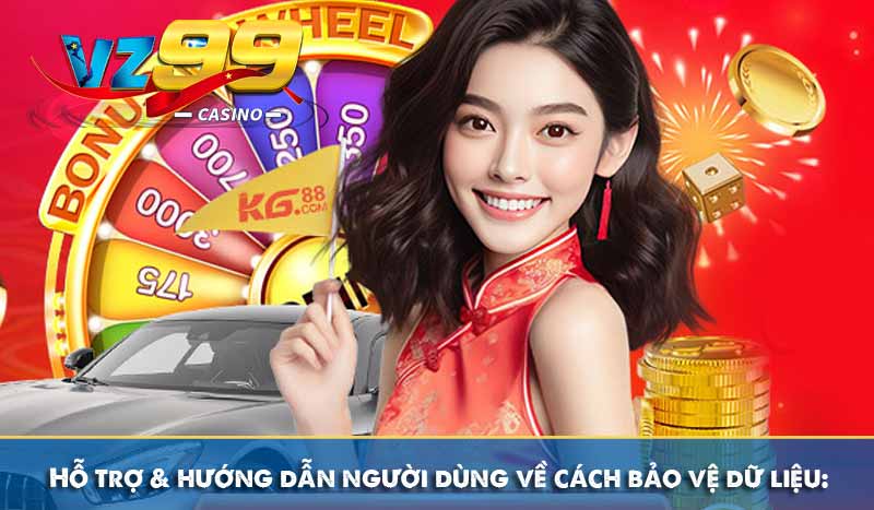 QUYỀN RIÊNG TƯ 63 Hỗ trợ & hướng dẫn người dùng về cách bảo vệ dữ liệu