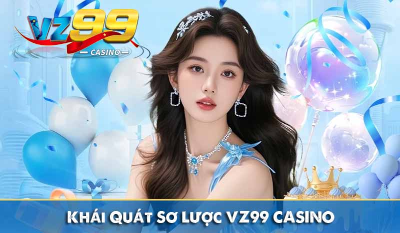 TRANG CHỦ 140 Khái Quát Sơ Lược VZ99 CASINO