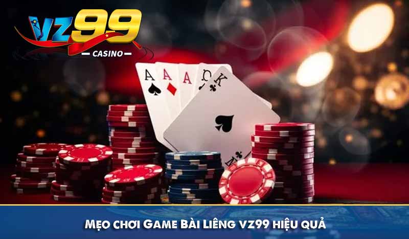 Game Bài Liêng - Siêu Phẩm Game Bài Giải Trí Hàng Đầu VN 7 Mẹo chơi Game Bài Liêng vz99 hiệu quả