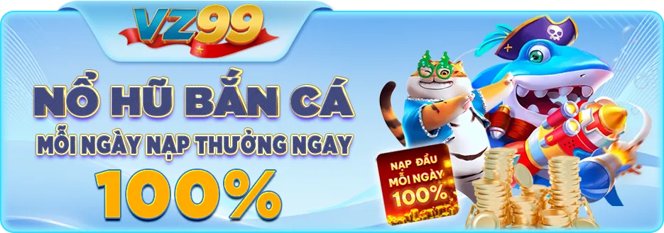 nổ hũ bắn cá thưởng nạp 100%