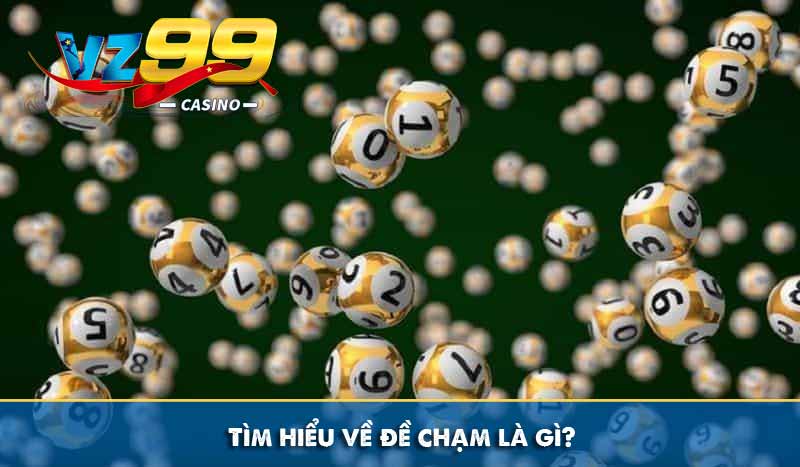 Đề Chạm là gì? Hướng dẫn cách bắt chạm đề chuẩn xác nhất 6 Tìm hiểu về đề chạm là gì?