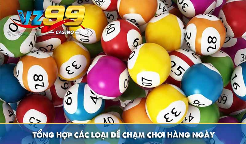 Đề Chạm là gì? Hướng dẫn cách bắt chạm đề chuẩn xác nhất 8 Tổng hợp các loại đề chạm chơi hàng ngày